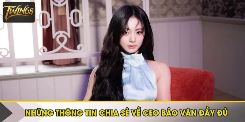 Những thông tin chia sẻ về CEO Bảo Vân đầy đủ