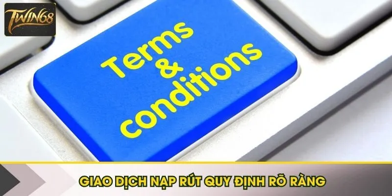 Giao dịch nạp rút được quy định rõ ràng trong chính sách