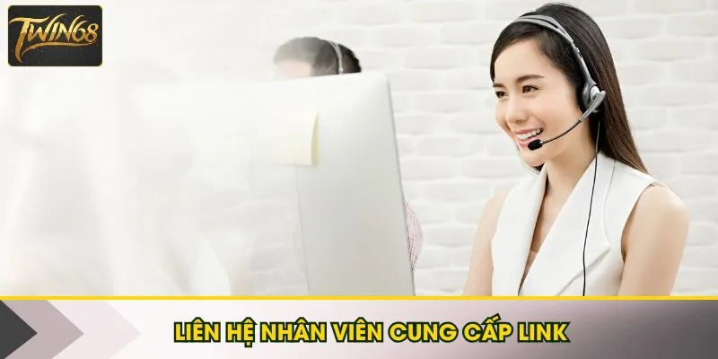 Liên hệ nhờ nhân viên cổng game cung cấp link