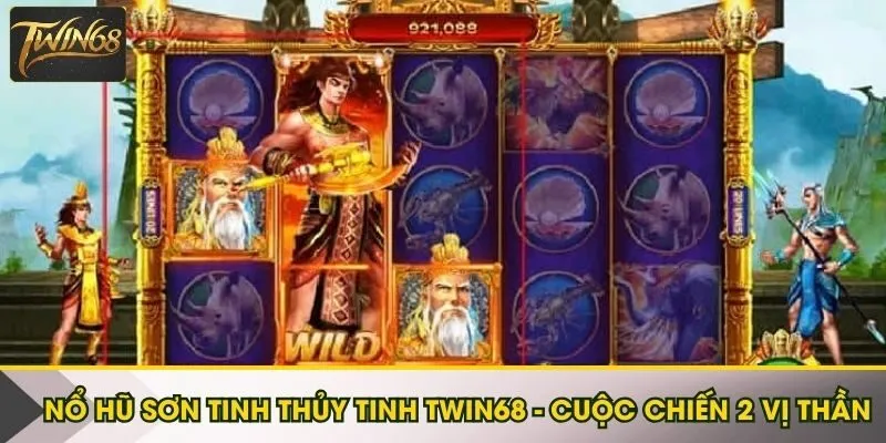 Nổ hũ Sơn Tinh Thủy Tinh Twin68