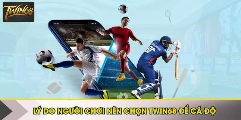 Lý do người chơi nên chọn Twin68 để cá độ thể thao
